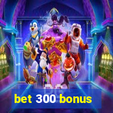 bet 300 bonus